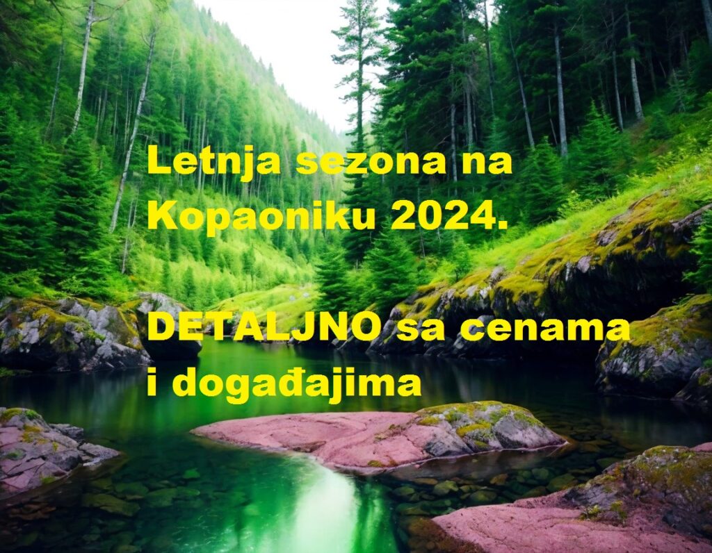 Letnja sezona na Kopaoniku 2024. - DETALJNO sa cenama i događajima